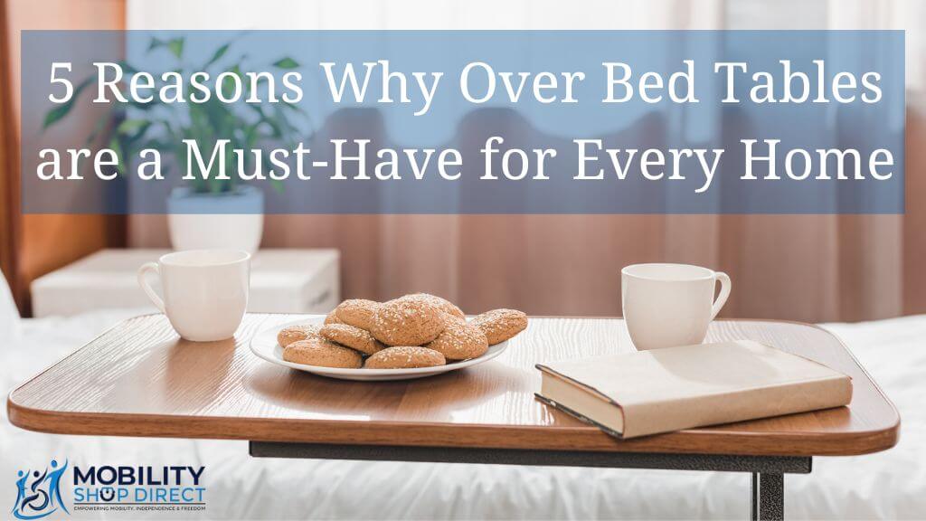 5 Reasons Why Over Bed Tables are a Must-Have for Every Home