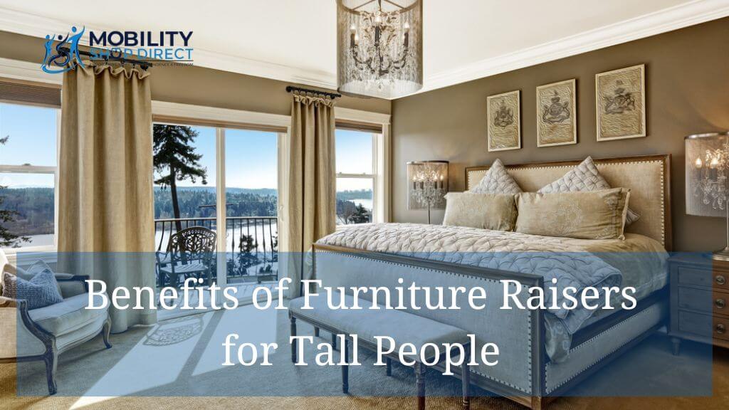 Raising Your Furniture, Raising Your Comfort: Benefits of Furniture Raisers for Tall People