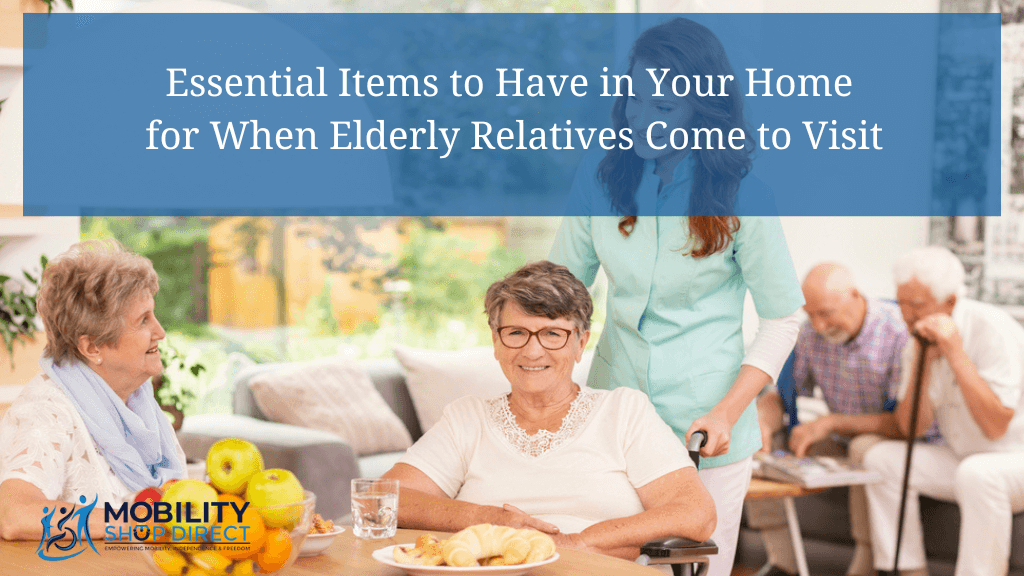 Essential Items to Have in Your Home for When Elderly Relatives Come to Visit