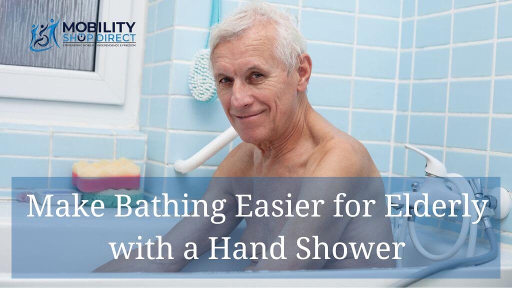 Make Bathing Easier for Elderly with a Hand Shower