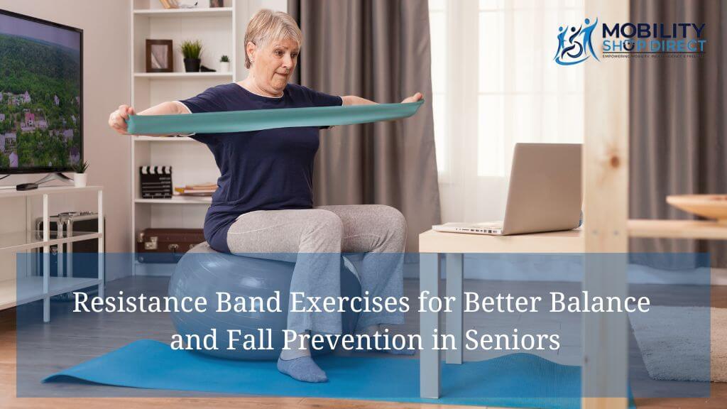 Resistance Band Exercises for Better Balance and Fall Prevention in Seniors