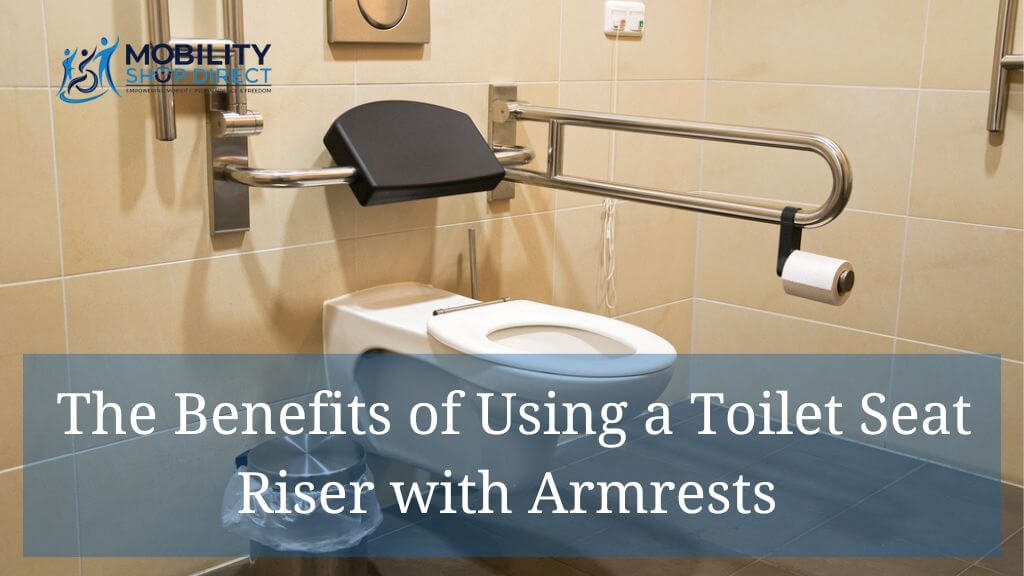 The Benefits of Using a Toilet Seat Riser with Armrests for Comfort and Safety