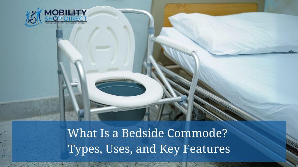 What Is a Bedside Commode? Types, Uses, and Key Features