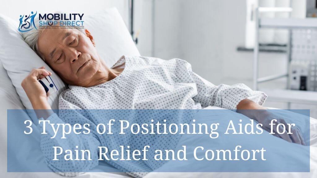 3 Types of Positioning Aids for Pain Relief and Comfort