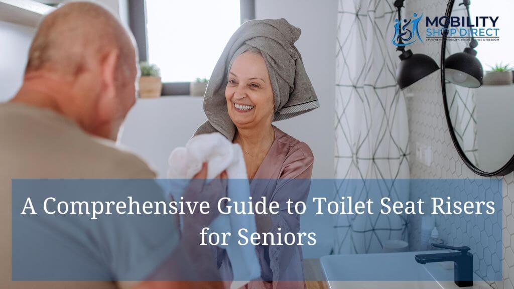A Comprehensive Guide to Toilet Seat Risers for Seniors - Featured Image