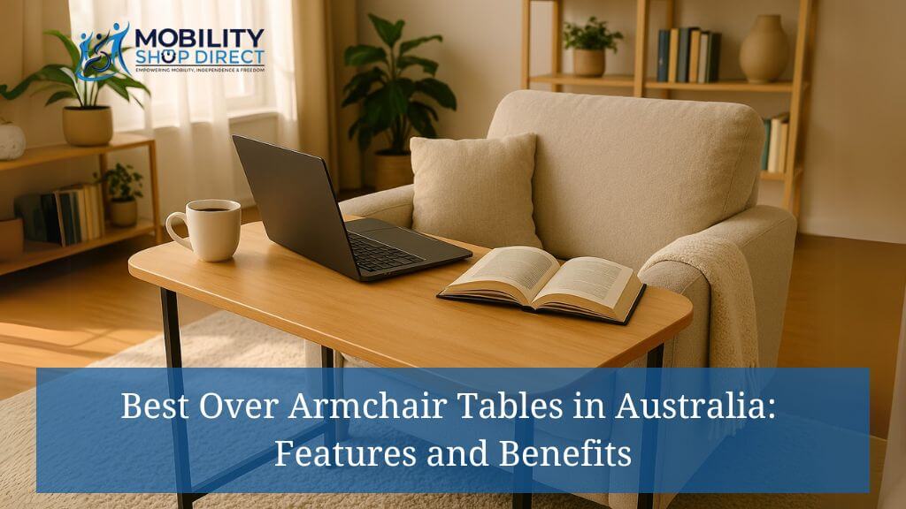 Best Over Armchair Tables in Australia: Features and Benefits