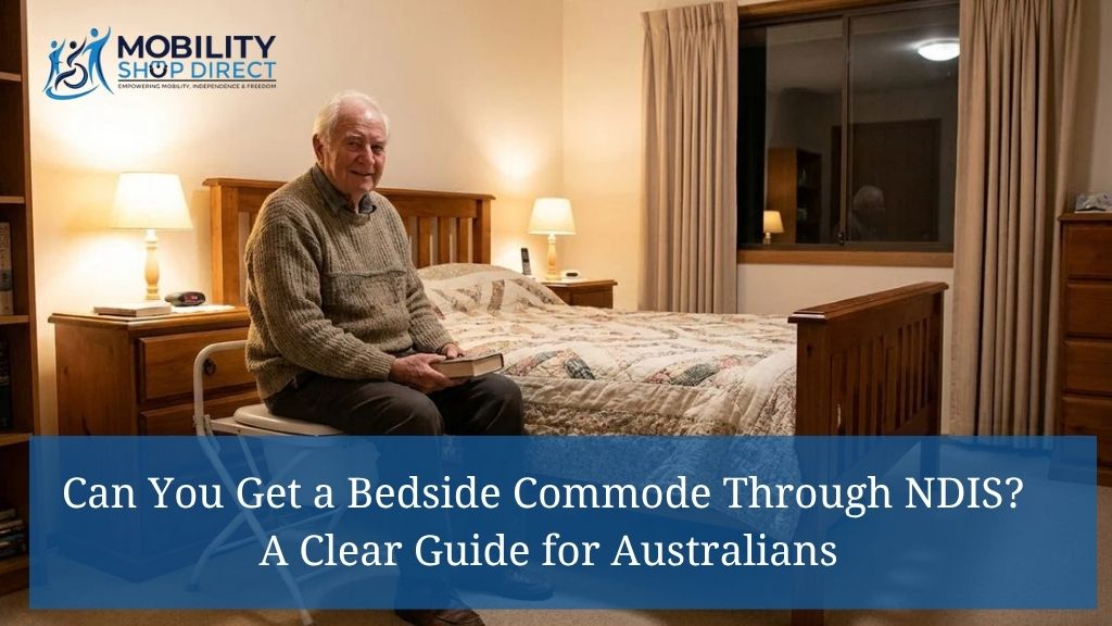 Can You Get a Bedside Commode Through NDIS? A Clear Guide for Australians