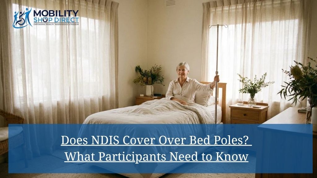 Does NDIS Cover Over Bed Poles? What Participants Need to Know