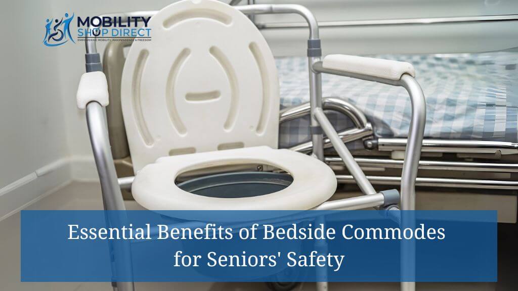 Essential Benefits of Bedside Commodes for Seniors' Safety