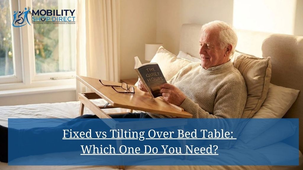 Fixed vs Tilting Over Bed Table: Which One Do You Need?