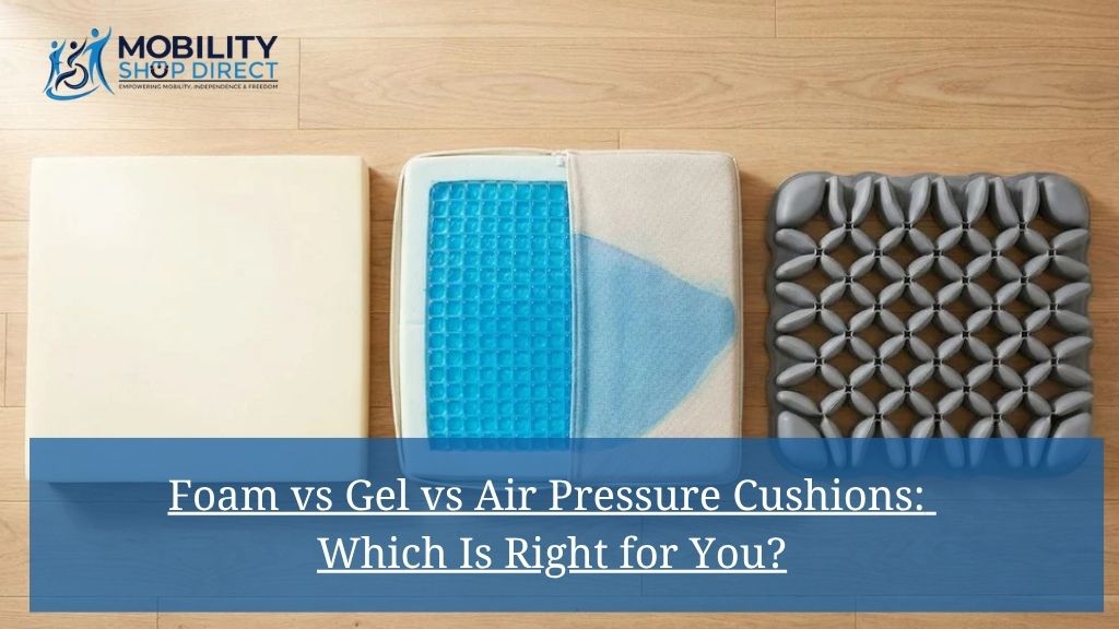 Foam vs Gel vs Air Pressure Cushions: Which Is Right for You?