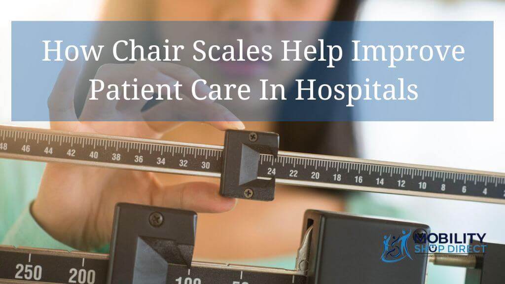 How Chair Scales Help Improve Patient Care In Hospitals And Nursing Homes