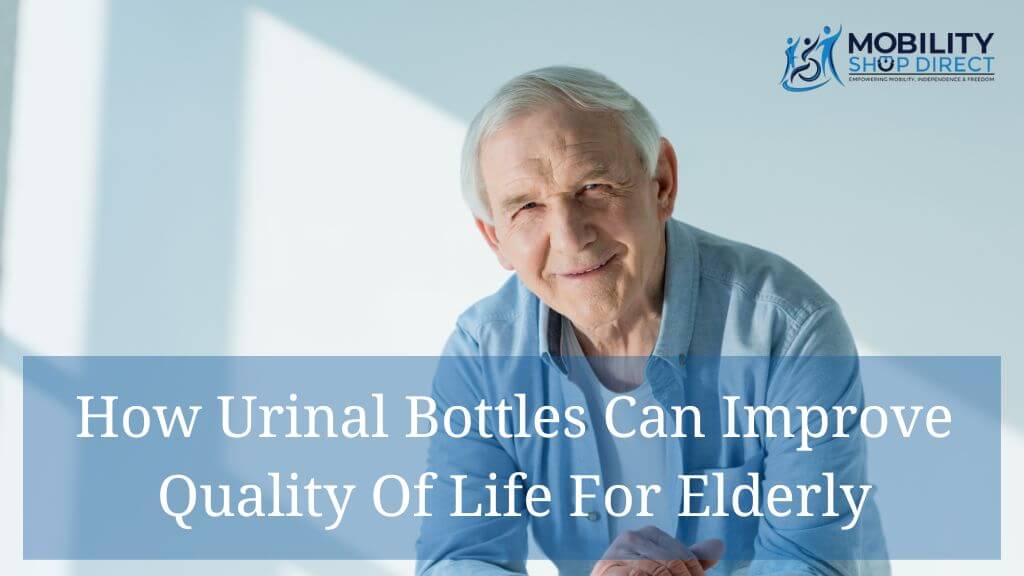 How Urinal Bottles Can Improve Quality Of Life For Elderly