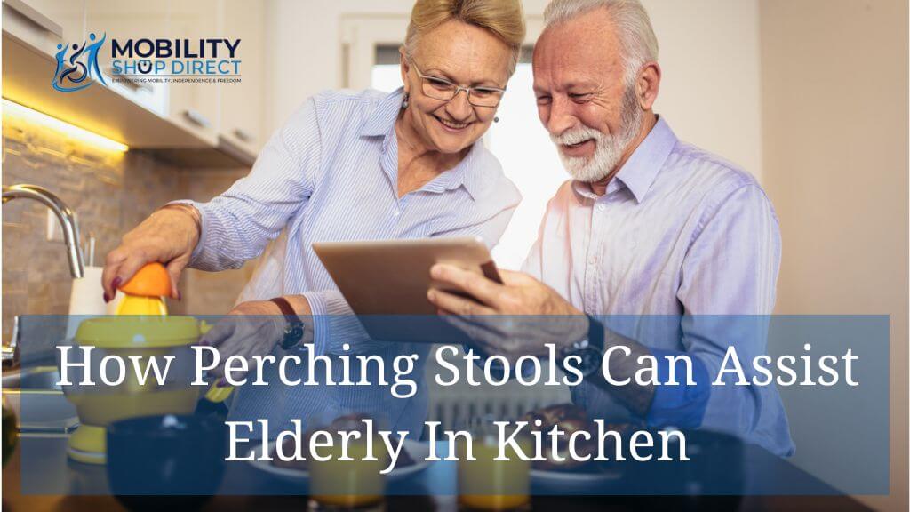 How Perching Stools Can Assist Elderly In Kitchen