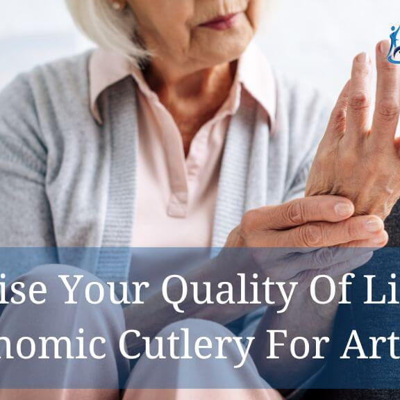 Maximise Your Quality Of Life With Ergonomic Cutlery For Arthritic Users Featured Image