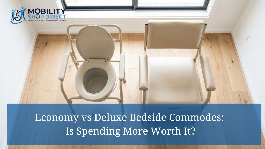Economy vs Deluxe Bedside Commodes: Is Spending More Worth It?