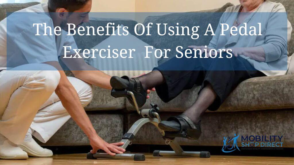 The Benefits Of Using A Pedal Exerciser For Home Workouts For Seniors