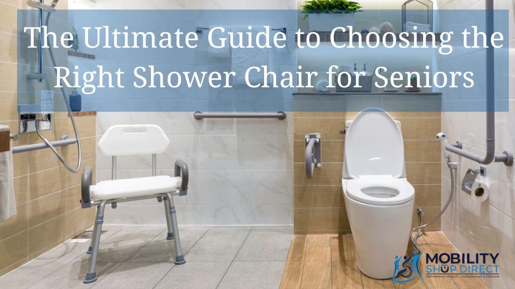 The Ultimate Guide to Choosing the Right Shower Chair for Seniors