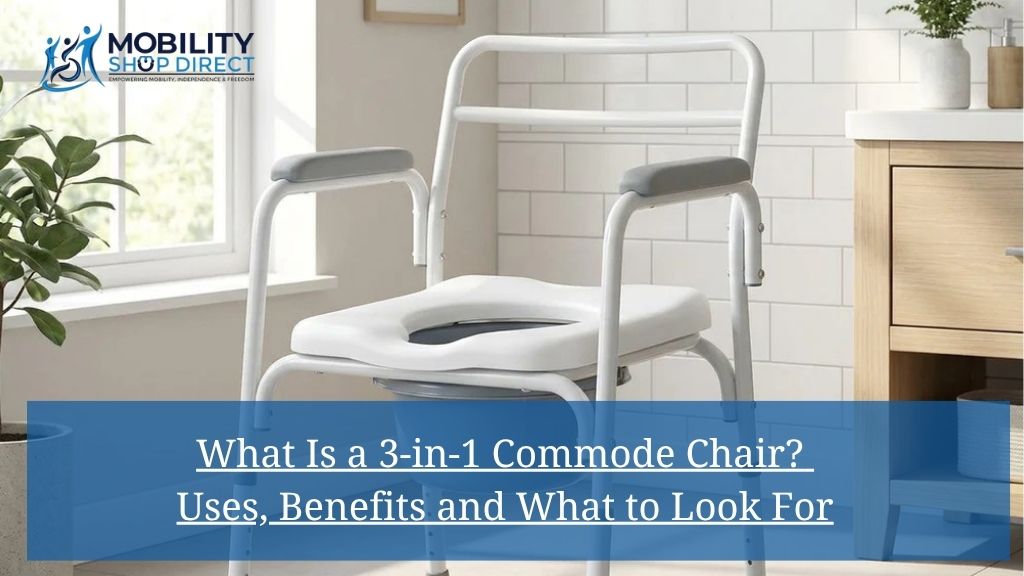 What Is a 3-in-1 Commode Chair? Uses, Benefits and What to Look For